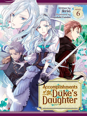 cover image of Accomplishments of the Duke's Daughter (Light Novel), Volume 6